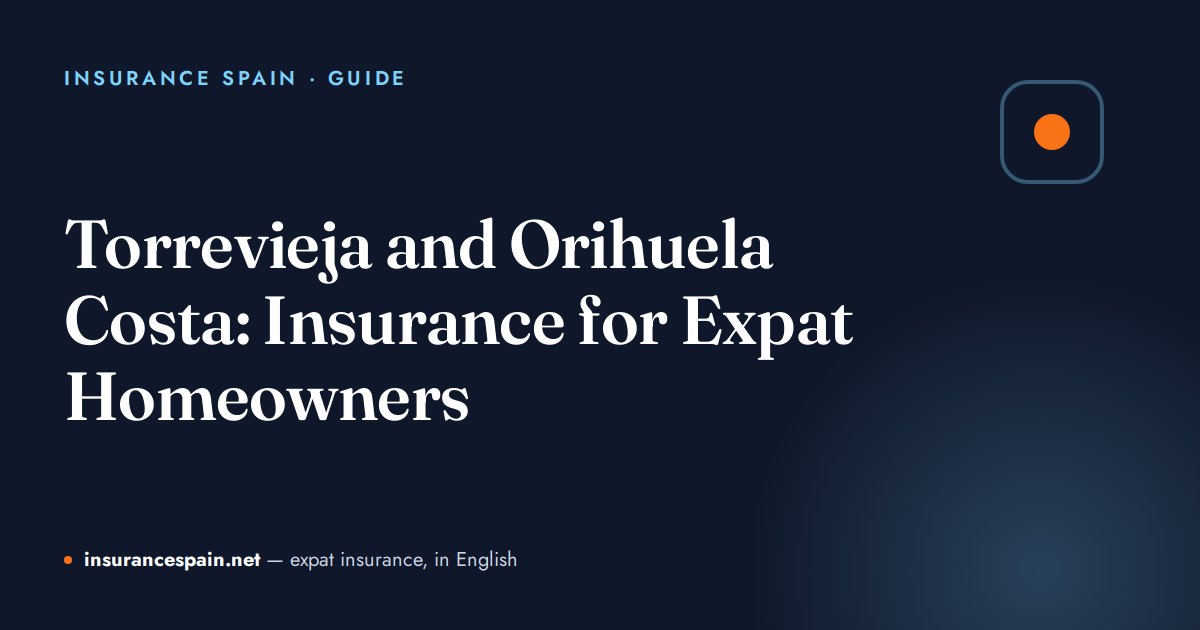 Torrevieja and Orihuela Costa: Insurance for Expat Homeowners